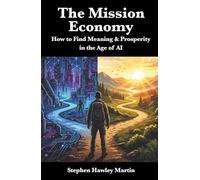 The Mission Economy: How to Find Meaning & Prosperity in the Age of AI