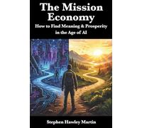 The Mission Economy: How to Find Meaning & Prosperity in the Age of AI