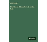 The Mission of Black Rifle. Or, on the Trail