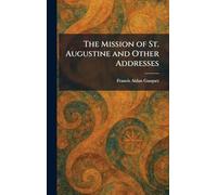 The Mission of St. Augustine and Other Addresses