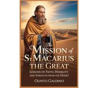 The Mission of St. Macarius the Great: Lessons of Faith, Humility, and Strength from the Desert (Christian Saints Biographies)