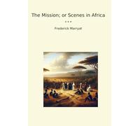 The Mission; or Scenes in Africa (Classic Books)