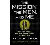 The Mission, the Men, and Me: Lessons from a Former Delta Force Commander