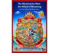The Missionaries Meet the Wheel of Becoming: A Story About the Bhavacakra (The writings of Jim Berg, MD)