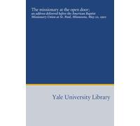 The missionary at the open door;: an address delivered before the American Baptist Missionary Union at St. Paul, Minnesota, May 22, 1902