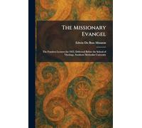 The Missionary Evangel: The Fondren Lectures for 1925, Delivered Before the School of Theology, Southern Methodist University