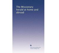 The Missionary herald at home and abroad: Volume 57