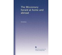 The Missionary herald at home and abroad: Volume 58