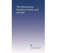 The Missionary herald at home and abroad: Volume 65