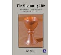 The Missionary Life: Saints and the Evangelisation of Europe 400-1050 (Medieval World)