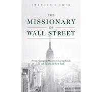 The Missionary of Wall Street: From Managing Money to Saving Souls on the Streets of New York