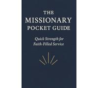 THE MISSIONARY POCKET GUIDE: Quick Strength for Hard Days, Long Weeks, and Faith-Filled Service