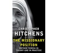 The Missionary Position: Mother Teresa in Theory and Practice