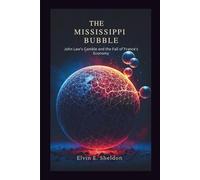 The Mississippi Bubble: John Law's Gamble and the Fall of France’s Economy