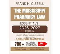 The Mississippi Pharmacy Law Essentials 2026-2027 Edition: A Precision-Engineered Roadmap for MPJE Success, Featuring Case-Based Analysis and Comprehensive Regulatory Reviews.