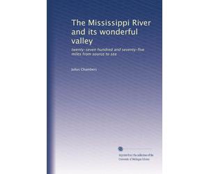 The Mississippi River and its wonderful valley twenty-seven hundred and seventy-five miles from source to sea. 1