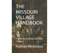 THE MISSOURI VILLAGE HANDBOOK: A Guide for Trustees, Staff, and Citizens (Missouri Local Government Guides)