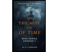 The Mist of Time MINI SERIES, Dark Fantasy / Mystery / Historical Drama: From the Universe of The Shadows Will Fall Series