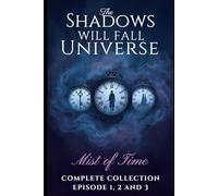 The Mist of Time MINI SERIES, Dark Fantasy / Mystery / Historical Drama: From the Universe of The Shadows Will Fall Series, Complete Collection: Complete Episode 1, 2 and 3