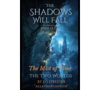 The Mist of Time MINI SERIES, Dark Fantasy / Mystery / Historical Drama: From the Universe of The Shadows Will Fall Series: Episode Two
