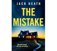 The Mistake: A dark and utterly shocking psychological thriller with a jaw-dropping twist!