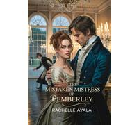The Mistaken Mistress of Pemberley: A Pride and Prejudice Variation Romance (Darcy and Elizabeth Forever: Pride and Prejudice Variations)