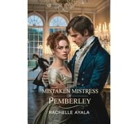 The Mistaken Mistress of Pemberley: A Pride and Prejudice Variation Romance (Darcy and Elizabeth Forever: Pride and Prejudice Variations)
