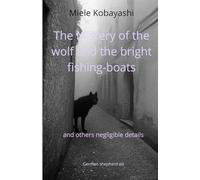 The Mistery of the wolf and the bright fishing-boat: and others negligible details