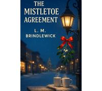 The Mistletoe Agreement: A Clean & Wholesome Small-Town Romance of Second Chances and a Fake-Date Pact