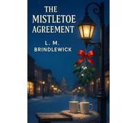 The Mistletoe Agreement: A Clean & Wholesome Small-Town Romance of Second Chances and a Fake-Date Pact