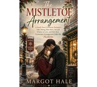 The Mistletoe Arrangement: A Small-Town Christmas Romance | Fake Dating, Slow Burn, Second Chance at Love, and One Very Convenient Arrangement Under the Mistletoe
