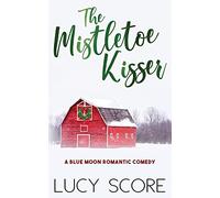 The Mistletoe Kisser: A Small Town Love Story (Blue Moon)