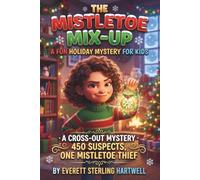 The Mistletoe Mix-Up: A Fun Holiday Mystery for Kids: A Cross-Out Mystery · 450 Suspects, One Mistletoe thief · Hard Difficulty [Ages 8 - 12 years old] (Christmas Cross-Out Mysteries)