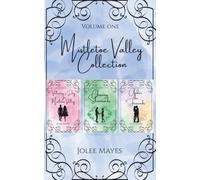 The Mistletoe Valley Collection Volume One: Books 1-3 (The Mistletoe Valley Collection Omnibus)