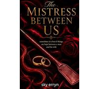 The Mistress Between Us: A Husband’s Tale Of Finding Satisfaction Outside Of His Marriage