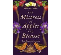 The Mistress of Apples and Bécasse: 3 (The Elysian Legacy)