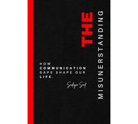 The Misunderstanding - How Communication Gaps Shape Our Life.