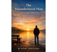 The Misunderstood Man: Grief Through a Male Lens: 1 (The Male Grief Series)