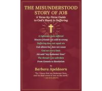 THE MISUNDERSTOOD STORY OF JOB: A Verse-by-Verse Guide to God's Heart in Suffering