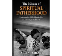 The Misuse of Spiritual Fatherhood: Understanding Biblical Leadership and Authority in the Church