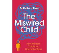 The Miswired Child: How Modern Childhood Harms the Brain