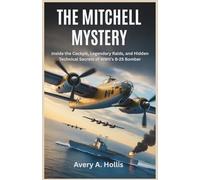 The Mitchell Mystery: Inside the Cockpit, Legendary Raids, and Hidden Technical Secrets of WWII’s B-25 Bomber