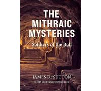 The Mithraic Mysteries: Soldiers of the Bull (Secret Societies Revisited)