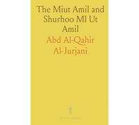 The Miut Amil and Shurhoo MI Ut Amil: Arabic Syntax Treatises Translated With Annotations and Citations from Arabian Authors
