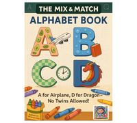 The Mix & Match Alphabet Book: A for Airplane, D for Dragon - No Twins Allowed!
