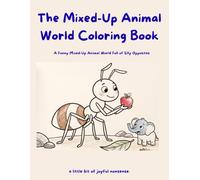 The Mixed-Up Animal World Coloring Book: Funny Animal Opposites, Tiny Giants and Big Little Creatures to Color