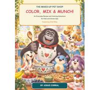 The Mixed-Up Pet Shop: Color, Mix & Munch!: An Everyday Recipe and Coloring Adventure for Kids and Grown-Ups