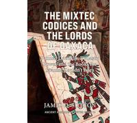 The Mixtec Codices and the Lords of Oaxaca: Painted Deerskin, Dynastic Power, and the Books the Spanish Couldn't Burn (Ancient Americas Revisited)