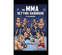 The MMA Betting Handbook: Your Key To Betting Smarter on Mixed Martial Arts