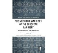 The Mnemonic Warriors of the European Far Right: Memory Politics, Laws, Narratives (Routledge Studies in Fascism and the Far Right)